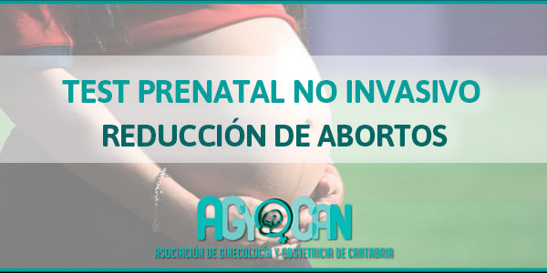 TEST PRENATAL NO INVASIVO ABORTOS REDUCIDOS POR EL TEST PRENATAL NO INVASIVO