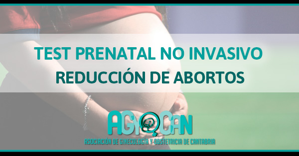 TEST PRENATAL NO INVASIVO ABORTOS REDUCIDOS POR EL TEST PRENATAL NO INVASIVO