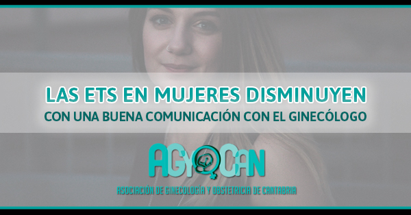 LAS ETS EN MUJERES DISMINUYEN CON UNA BUENA COMUNICACIÓN CON EL GINECÓLOGO LAS ETS EN MUJERES DISMINUYEN CON UNA BUENA COMUNICACIÓN CON EL GINECÓLOGO